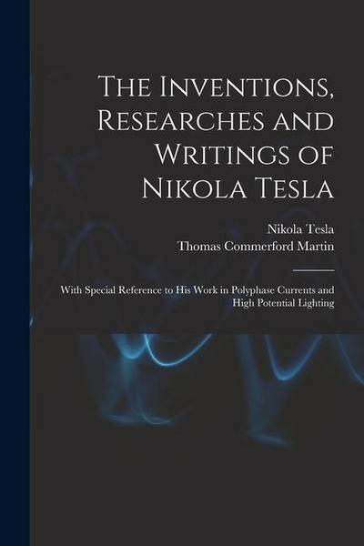 The Inventions, Researches and Writings of Nikola Tesla