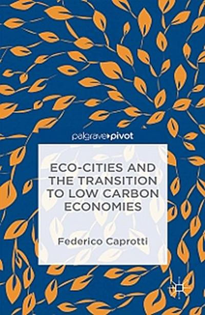 Eco-Cities and the Transition to Low Carbon Economies