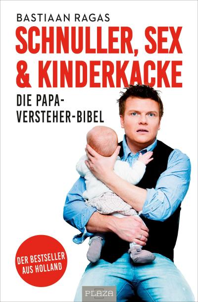 Schnuller, Sex & Kinderkacke - Die Papa-Versteherbibel: Der Bestseller aus Holland