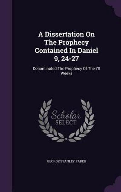 A Dissertation On The Prophecy Contained In Daniel 9, 24-27