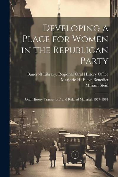 Developing a Place for Women in the Republican Party: Oral History Transcript / and Related Material, 1977-1984