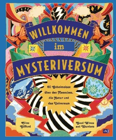 Willkommen im Mysteriversum - 60 Geheimnisse über den Mensch, die Natur und das Universum