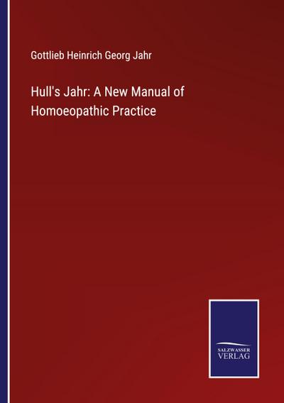 Hull’s Jahr: A New Manual of Homoeopathic Practice
