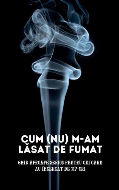Cum (nu) m-am l¿sat de fumat