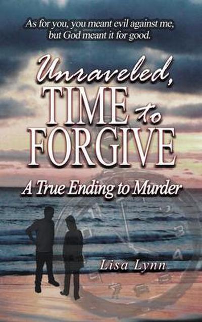 Unraveled, Time to Forgive, A True Ending to Murder