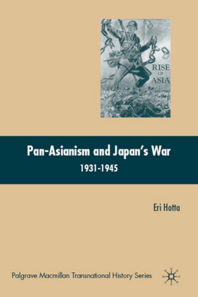 Pan-Asianism and Japan’s War 1931-1945