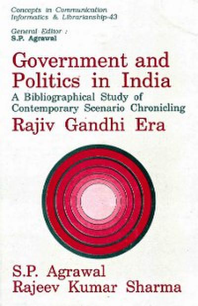 Government and Politics in India: A Bibliographical Study of Contemporary Scenario Chronicling Rajiv Gandhi Era