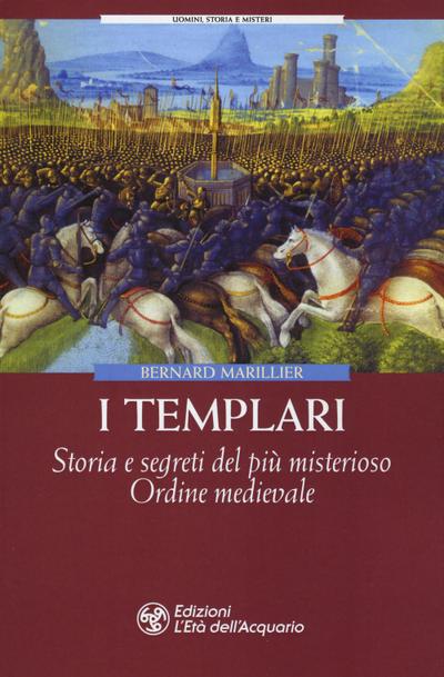 Marillier, B: I Templari. Storia e segreti del più misterios