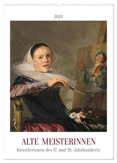 Alte Meisterinnen - Künstlerinnen des 17. und 18. Jahrhunderts (Wandkalender 2024 DIN A2 hoch), CALVENDO Monatskalender