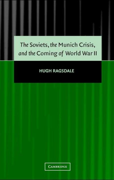 The Soviets, the Munich Crisis, and the Coming of World War             II