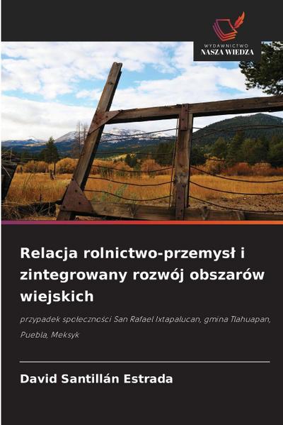 Relacja rolnictwo-przemys¿ i zintegrowany rozwój obszarów wiejskich