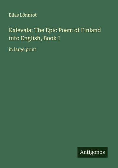 Kalevala; The Epic Poem of Finland into English, Book I