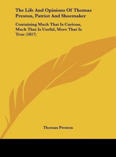 The Life And Opinions Of Thomas Preston, Patriot And Shoemaker