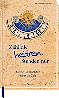 Zähl die heitren Stunden nur