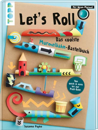 Let’s Roll - Das coolste Murmelbahn-Bastelbuch