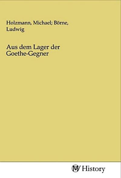 Aus dem Lager der Goethe-Gegner