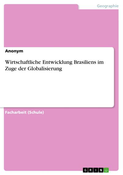 Wirtschaftliche Entwicklung Brasiliens im Zuge der Globalisierung (eBook, PDF) - 