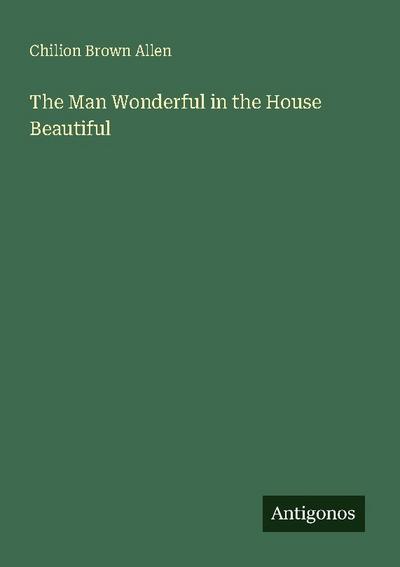 The Man Wonderful in the House Beautiful