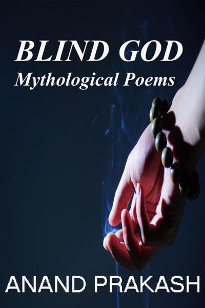 Blind God: Mythological Poems (Poetry Books, #1)