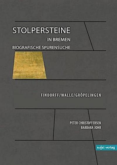 Stolpersteine in Bremen - Biografische Spurensuche. Findorff/Walle/Gröpelingen