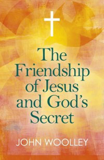 The Friendship of Jesus and God’s Secret