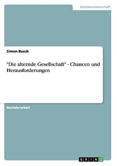 "Die alternde Gesellschaft" - Chancen und Herausforderungen