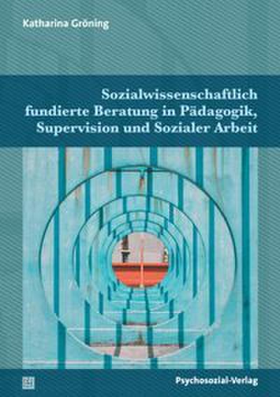 Sozialwissenschaftlich fundierte Beratung in Pädagogik, Supervision und Sozialer Arbeit