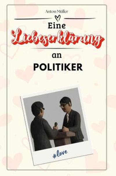 Eine Liebeserklärung an Politiker