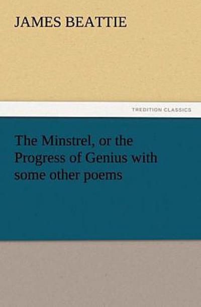 The Minstrel, or the Progress of Genius with some other poems