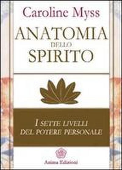 Myss, C: Anatomia dello spirito. I sette livelli del potere