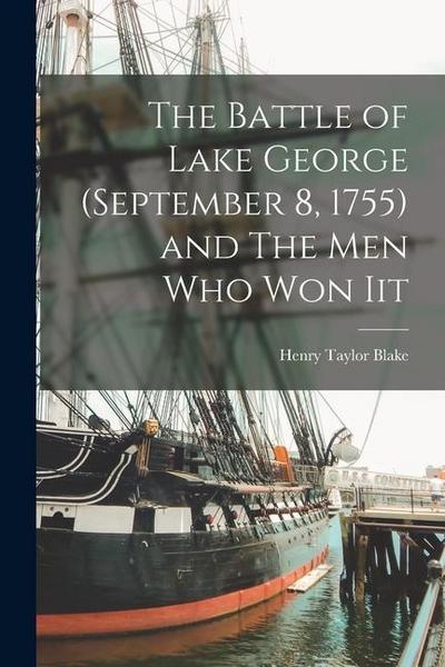 The Battle of Lake George (September 8, 1755) and The Men Who Won Iit