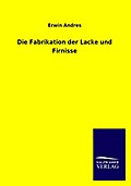 Die Fabrikation der Lacke und Firnisse