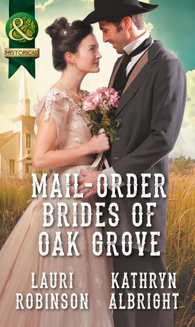 Mail-Order Brides Of Oak Grove: Surprise Bride for the Cowboy (Oak Grove, Book 1) / Taming the Runaway Bride (Oak Grove, Book 2) (Mills & Boon Historical)