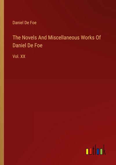 The Novels And Miscellaneous Works Of Daniel De Foe