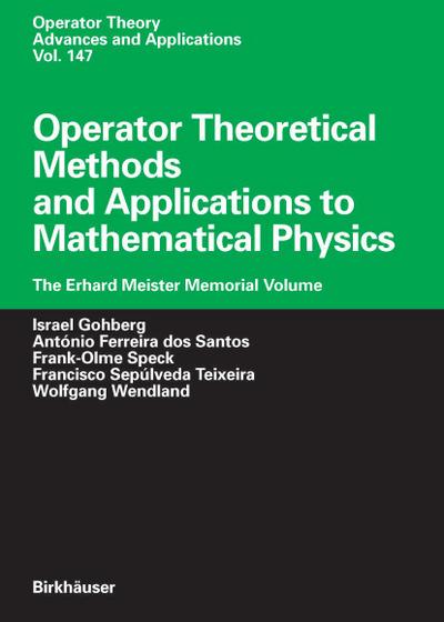 Operator Theoretical Methods and Applications to Mathematical Physics