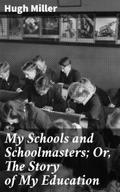 My Schools and Schoolmasters; Or, The Story of My 