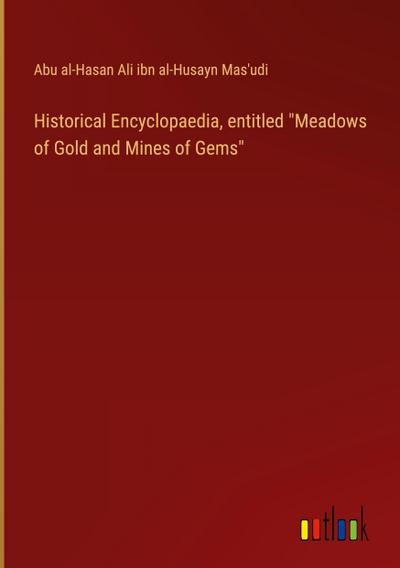 Historical Encyclopaedia, entitled "Meadows of Gold and Mines of Gems"