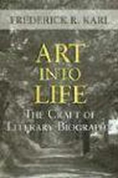 Art Into Life: The Craft of Literary Biography