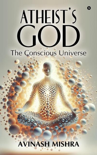 Atheist’s God - The Conscious Universe