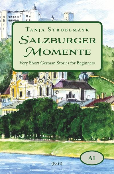 Salzburger Momente: Very Short German Stories for Beginners (A1)