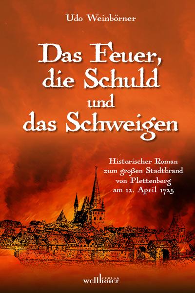 Das Feuer, die Schuld und das Schweigen: Historischer Roman zum großen Stadtbrand von Plettenberg