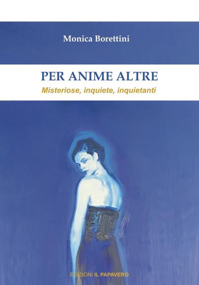 Borettini, M: Per anime altre. Misteriose, inquiete e inquie