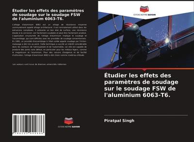 Étudier les effets des paramètres de soudage sur le soudage FSW de l’aluminium 6063-T6.