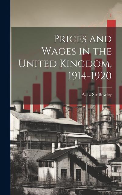 Prices and Wages in the United Kingdom, 1914-1920