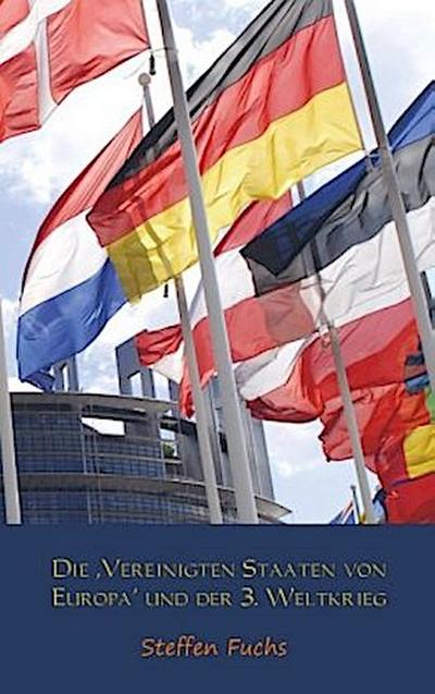 Die ,Vereinigten Staaten von Europa’ und der 3. Weltkrieg