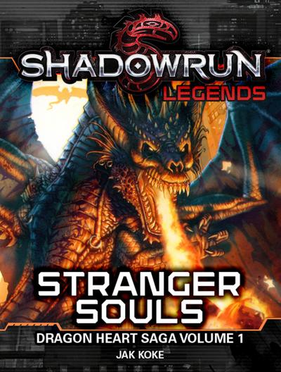 Shadowrun Legends: Stranger Souls (The Dragon Heart Saga, Vol. 1)