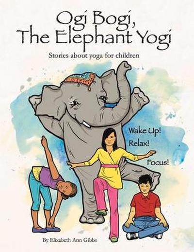 Ogi Bogi, the Elephant Yogi: Stories about Yoga for Children Volume 1