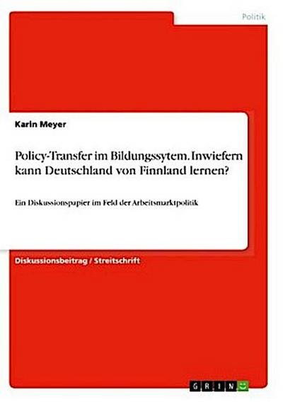 Policy-Transfer im Bildungssytem. Inwiefern kann Deutschland von Finnland lernen?