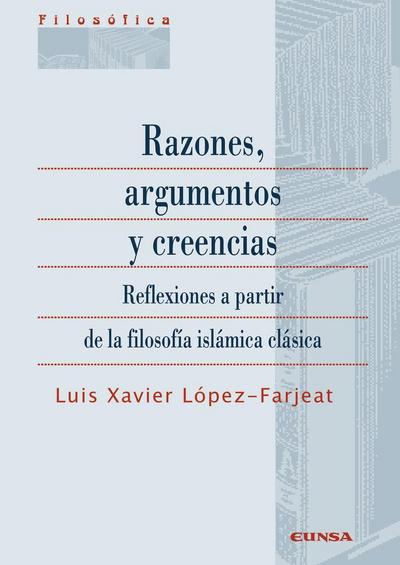 Razones, argumentos y creencias : reflexiones a partir de la filosofía islámica clásica