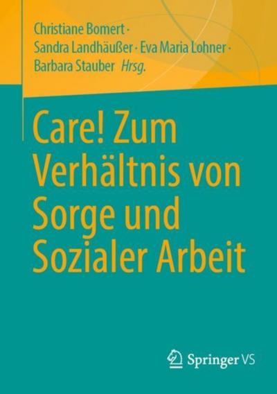 Care! Zum Verhältnis von Sorge und Sozialer Arbeit